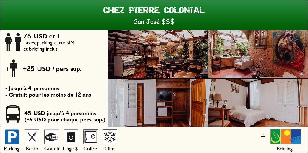 Description hotel Chez Pierre Colonial à San José Chez Pierre Colonial 70USD toute l'année petit dejeuner taxes parking et briefing inclus +10USD/Personne supplementaire cahmbre standard uniquement jusqu'à 4 par chambre gratuit pour les -12ans