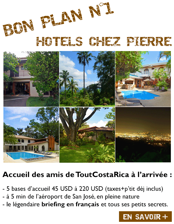 BON PLAN N°1 HOTELS CHEZ PIERRE Alajuela San José 5 bases d’accueil 45 USD à 155 USD à 5 min de l’aéroport, ou à San José le briefing et les petits secrets.