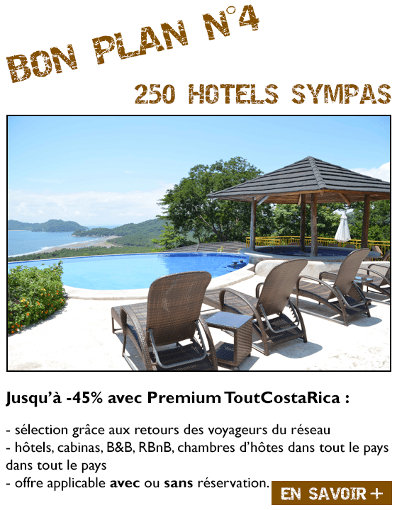 BON PLAN N°4 200 HOTELS & HEBERGEMENTS SYMPAS Jusqu’à -45% avec Premium ToutCostaRica : sélection grâce aux retours des voyageurs du réseau hôtels, cabinas, B&B, chambres d’hôtes dans tout le pays offre applicable avec ou sans réservation.