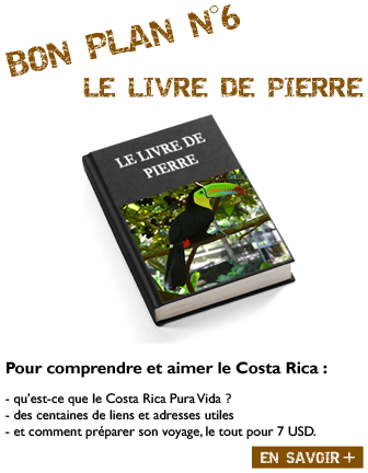 BON PLAN N°6 LE LIVRE DE PIERRE Pour comprendre et aimer le Costa Rica comment préparer son voyage, le tout pour 7 USD.