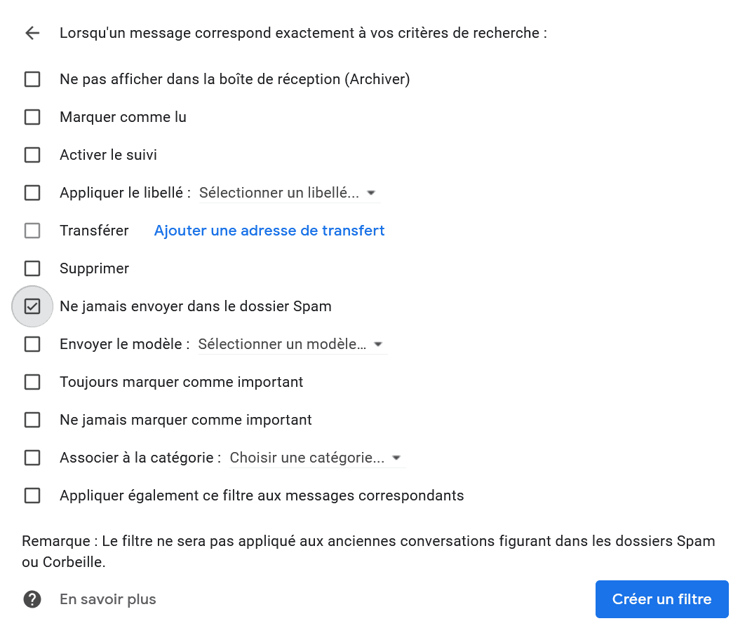 Toutes les options à cocher, juste cocher Ne jamais envoyer dans le dossier Spam et le bouton Créer un filtre